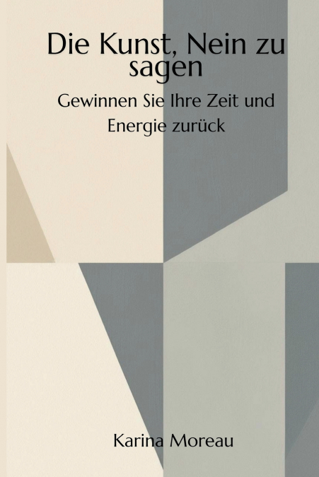 Die Kunst, Nein zu sagen -  Gewinnen Sie Ihre Zeit und Energie zurück