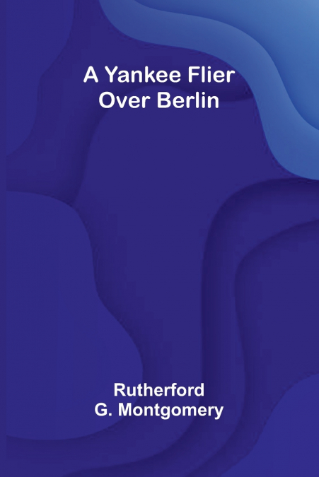 A Yankee Flier Over Berlin