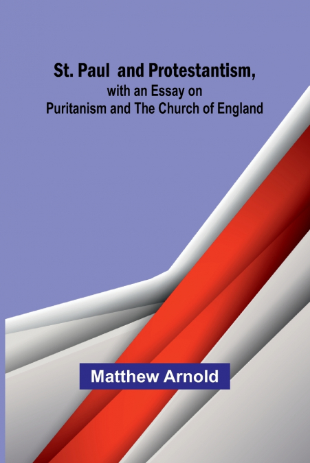 St. Paul and Protestantism, with an Essay on Puritanism and the Church of England