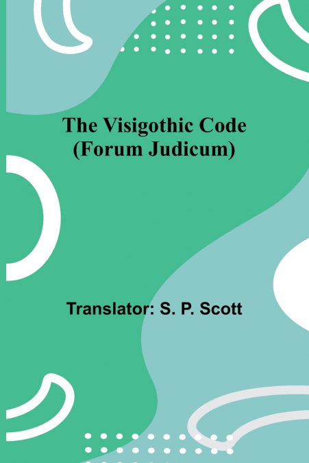 The Visigothic code (Forum Judicum)