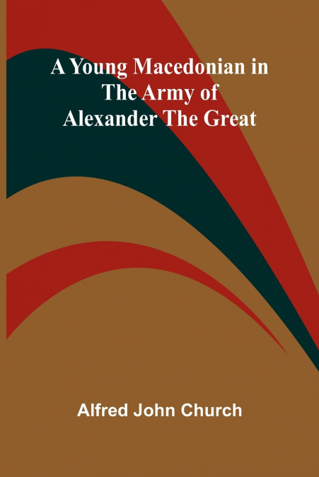 A Young Macedonian in the Army of Alexander the Great