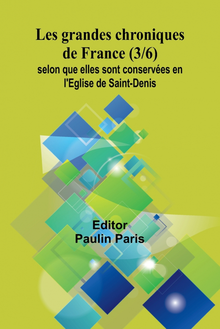 Les grandes chroniques de France (3/6); selon que elles sont conservées en l’Eglise de Saint-Denis