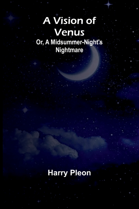 A Vision of Venus; Or, A Midsummer-Night’s Nightmare