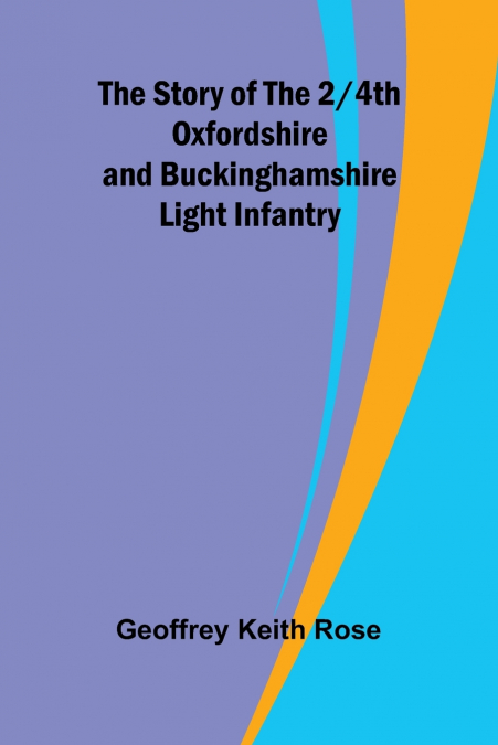 The Story of the 2/4th Oxfordshire and Buckinghamshire Light Infantry