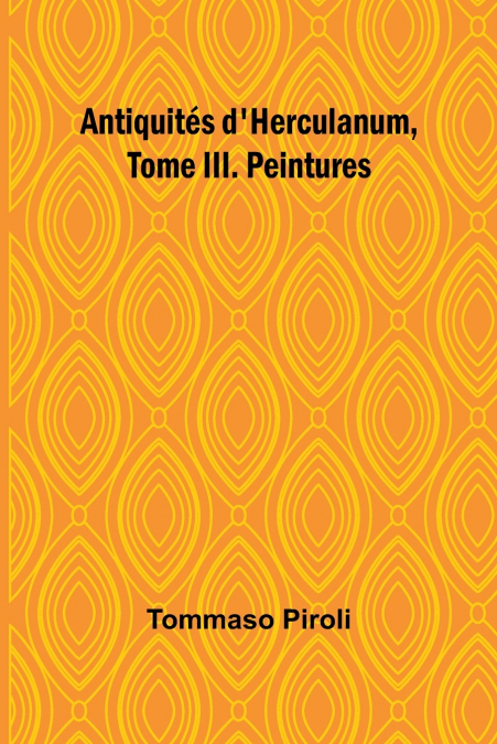 Antiquités d’Herculanum, Tome III. Peintures