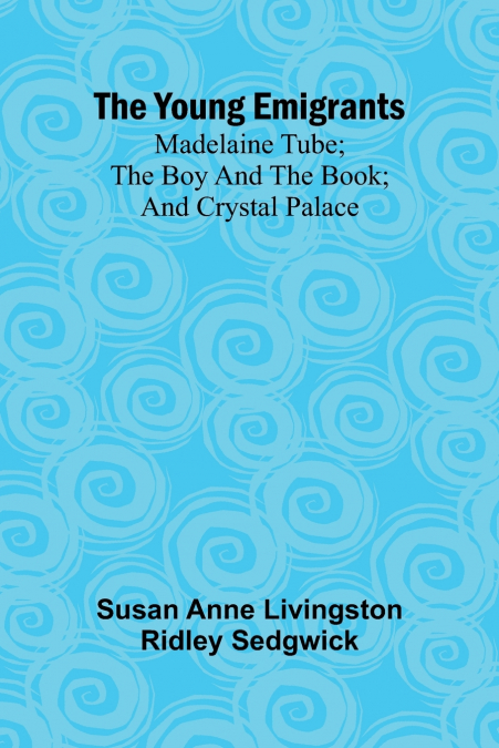 The Young Emigrants; Madelaine Tube; the Boy and the Book; and Crystal Palace