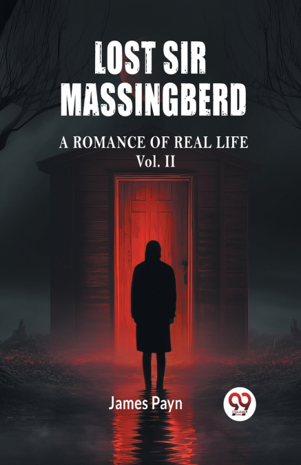 Lost Sir Massingberd A Romance of Real Life Vol. II