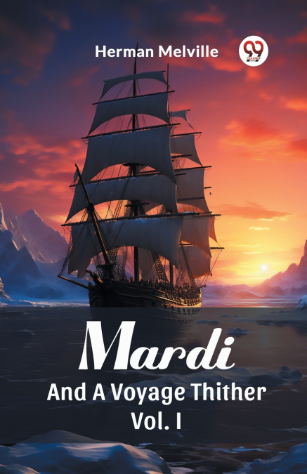 Mardi And A Voyage Thither Vol. I