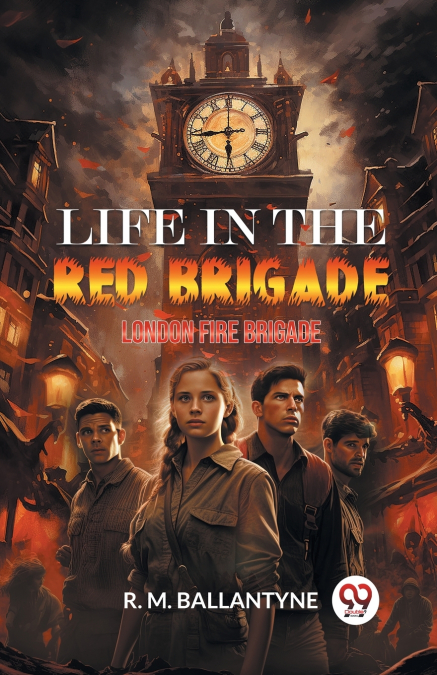 Life in the Red Brigade London Fire Brigade