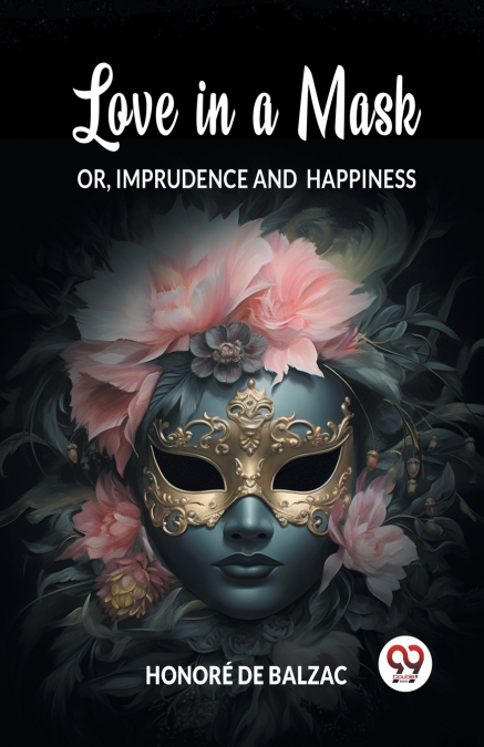 Love in a Mask Or, Imprudence and Happiness