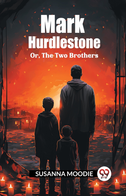 Mark Hurdlestone Or, The Two Brothers