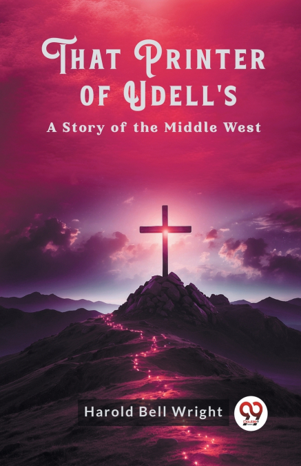 That Printer of Udell’s A Story of the Middle West