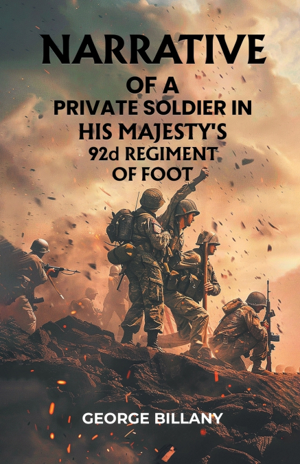 Narrative of a Private Soldier in His Majesty’s 92d Regiment of Foot