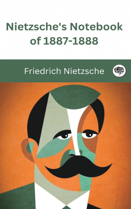 Nietzsche’s Notebook of 1887-1888