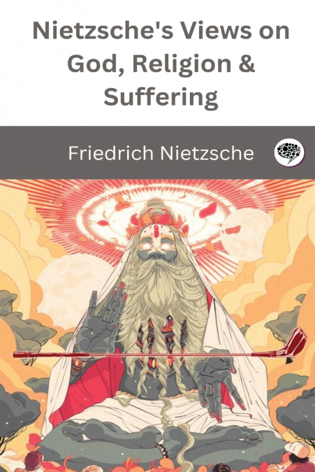 Nietzsche’s Views on God, Religion & Suffering