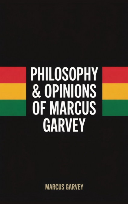 Philosophy & Opinions Of Marcus Garvey