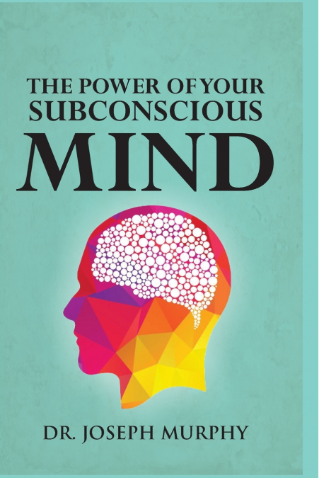 THE POWER OF YOUR SUBCONSCIOUS MIND