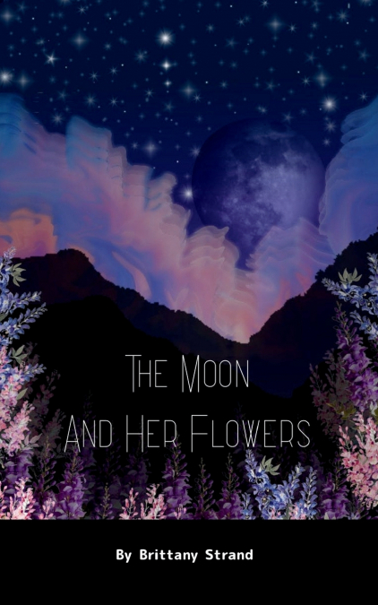The Moon and Her Flowers A collective of Tanka, Haiku and Short Poetry