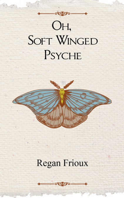 Oh, Soft Winged Psyche