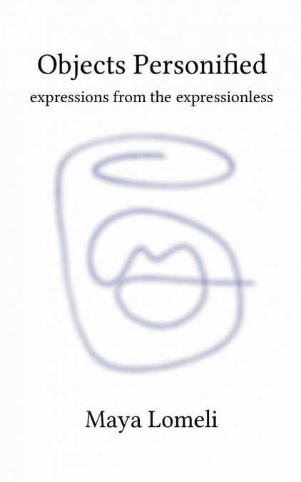 Objects Personified  expressions from the expressionless