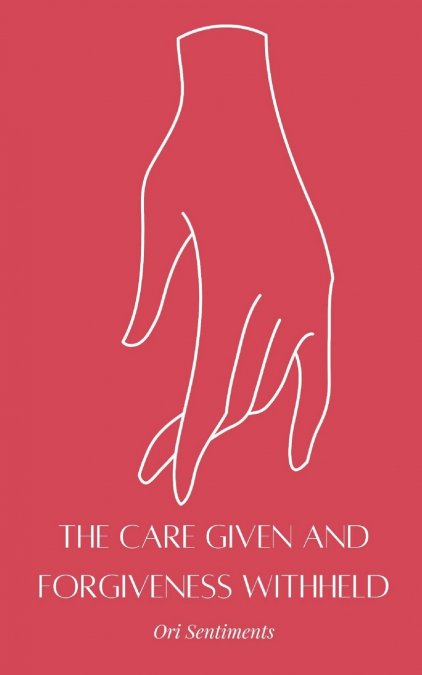 The Care Given and Forgiveness Withheld