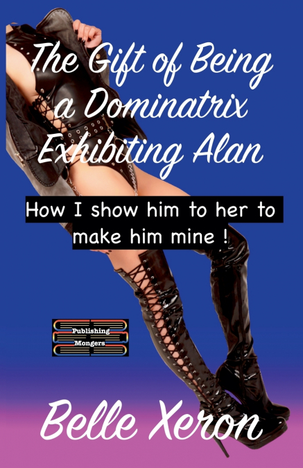 The Gift of Being a Dominatrix - Exhibiting Alan