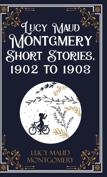 Lucy Maud Montgmery Short Stories, 1902 to 1903