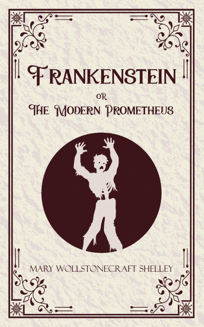 Frankenstein oR The Modern Prometheus