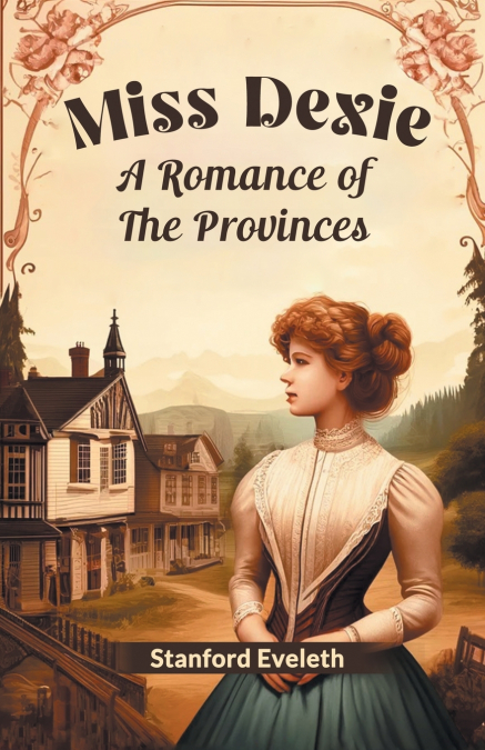 Miss Dexie A Romance Of The Provinces