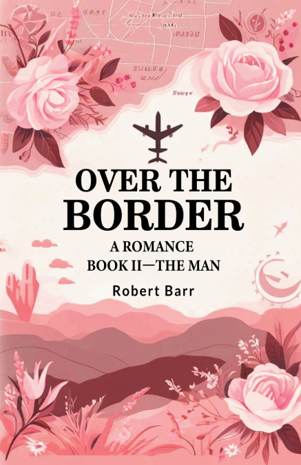 Over the Border A Romance BOOK II-THE MAN