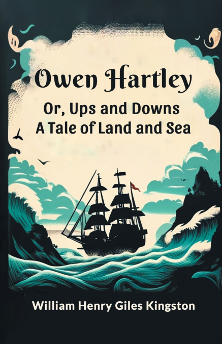 Owen Hartley  or, Ups and Downs A Tale of Land and Sea