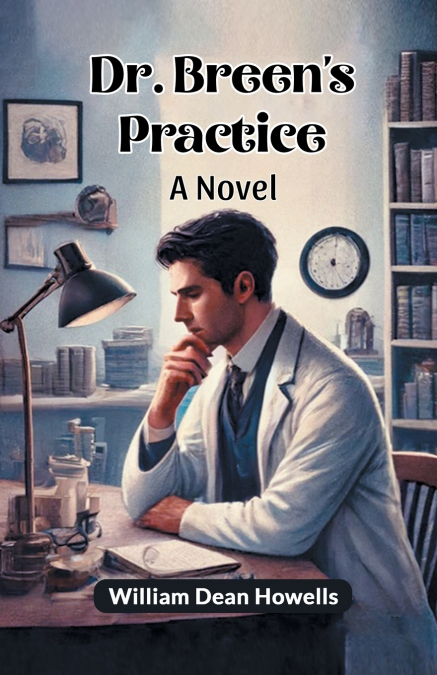 Dr. Breen’s Practice A Novel