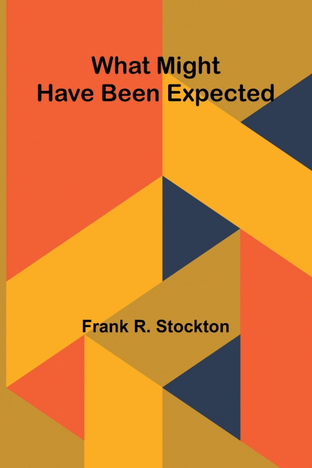 What Might Have Been Expected