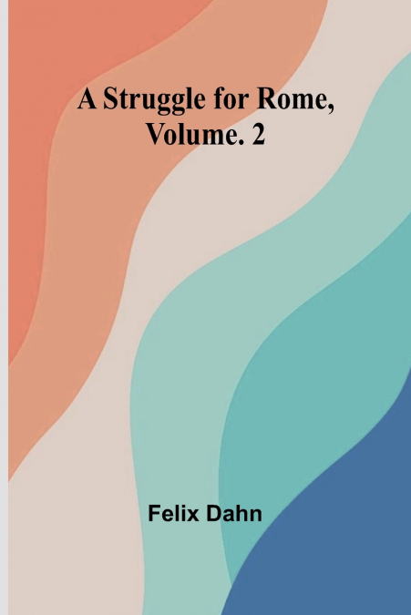 A Struggle for Rome, Volume. 2