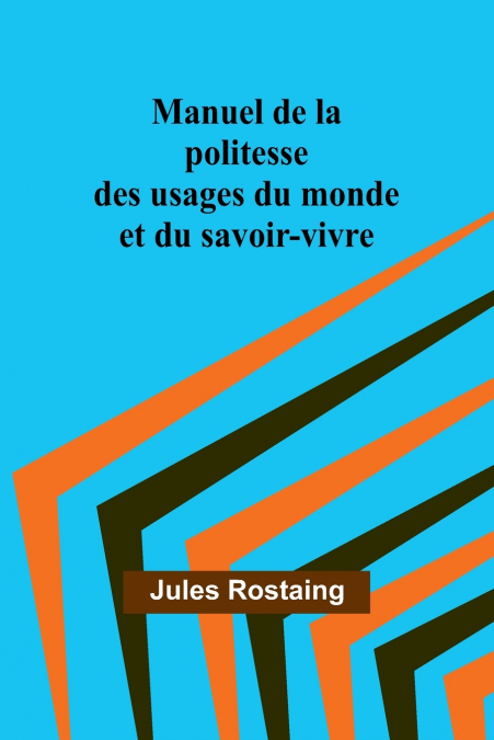 Manuel de la politesse des usages du monde et du savoir-vivre