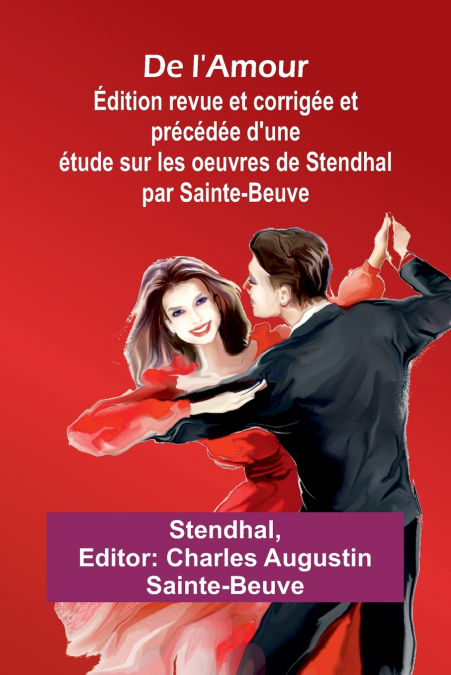 De l’Amour; Édition revue et corrigée et précédée d’une étude sur les oeuvres de Stendhal par Sainte-Beuve