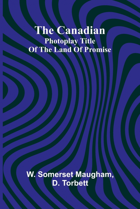 The Canadian; Photoplay title of The Land of Promise