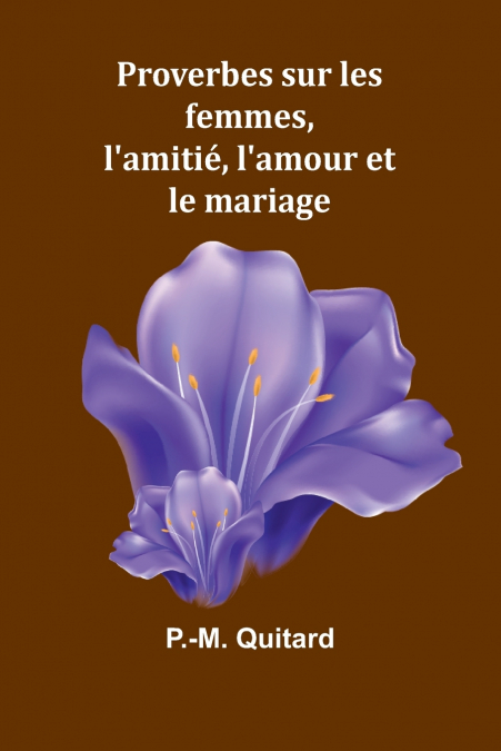 Proverbes sur les femmes, l’amitié, l’amour et le mariage