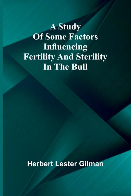 A study of some factors influencing fertility and sterility in the bull