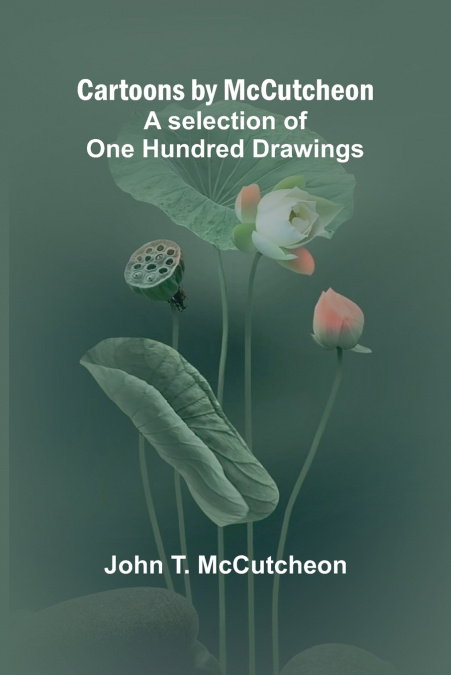 Cartoons by McCutcheon; A selection of one hundred drawings