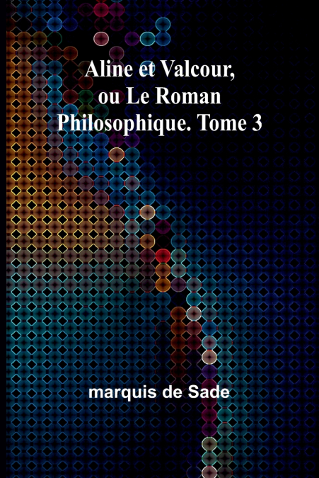 Aline et Valcour, ou Le Roman Philosophique. Tome 3
