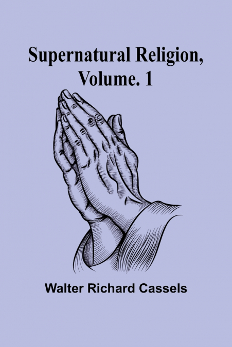 Supernatural Religion, Volume. 1