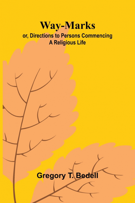 Way-Marks; Or, Directions To Persons Commencing A Religious Life