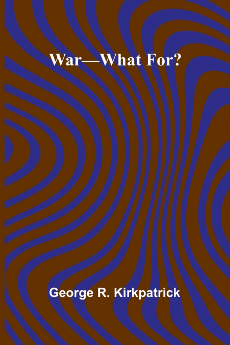 War What For?