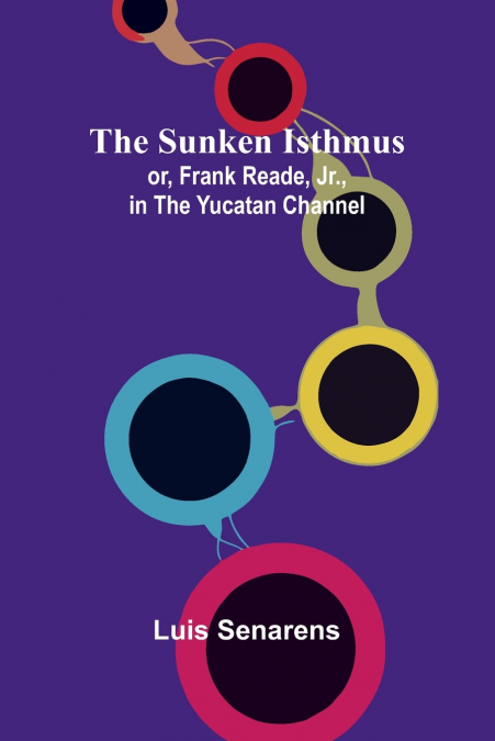 The Sunken Isthmus; or, Frank Reade, Jr., in the Yucatan Channel.