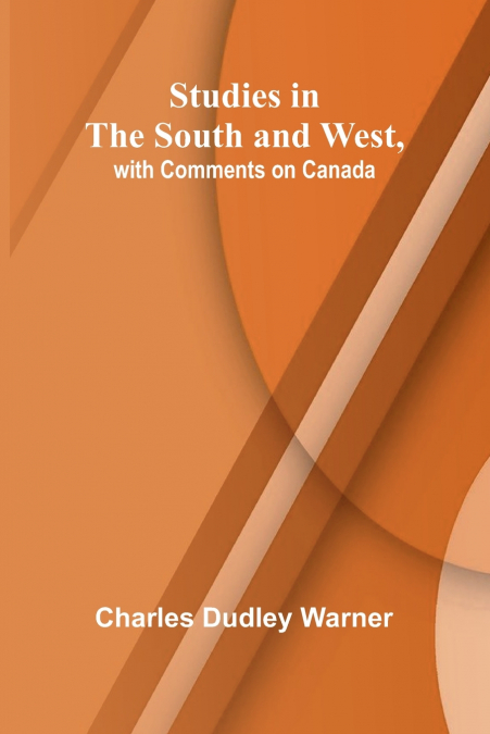 Studies in the South and West, with Comments on Canada
