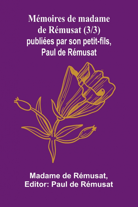 Mémoires de madame de Rémusat (3/3); publiées par son petit-fils, Paul de Rémusat
