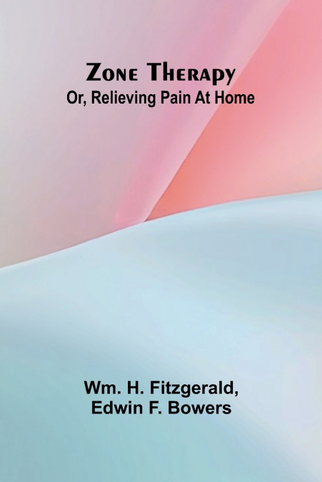 Zone therapy; or, Relieving pain at home