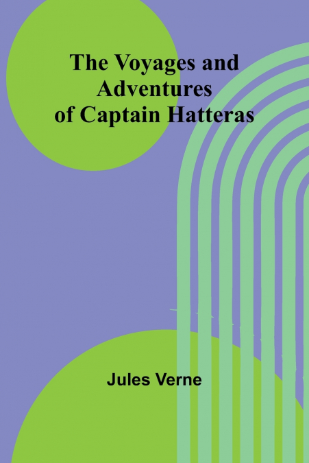 The Voyages and Adventures of Captain Hatteras