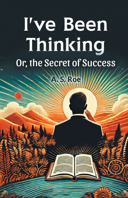 I’ve Been Thinking Or, the Secret of Success